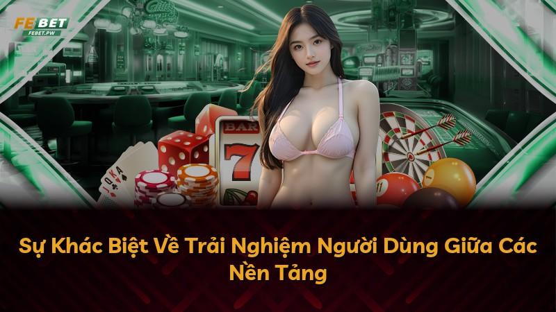 Sự Khác Biệt Về Trải Nghiệm Người Dùng Giữa Các Nền Tảng