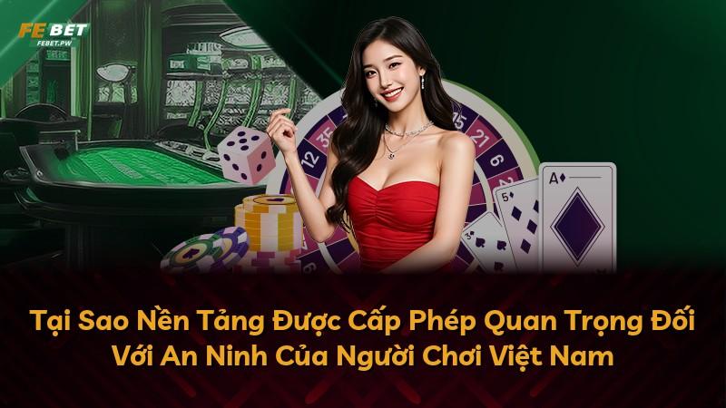 Tại Sao Nền Tảng Được Cấp Phép Quan Trọng Đối Với An Ninh Của Người Chơi Việt Nam