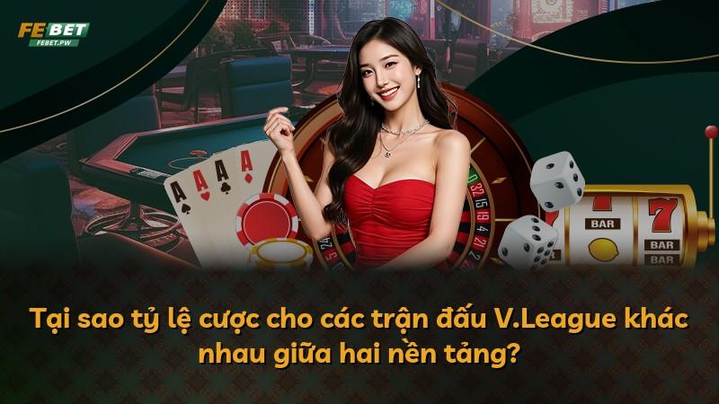 Tại sao tỷ lệ cược cho các trận đấu V.League khác nhau giữa hai nền tảng?