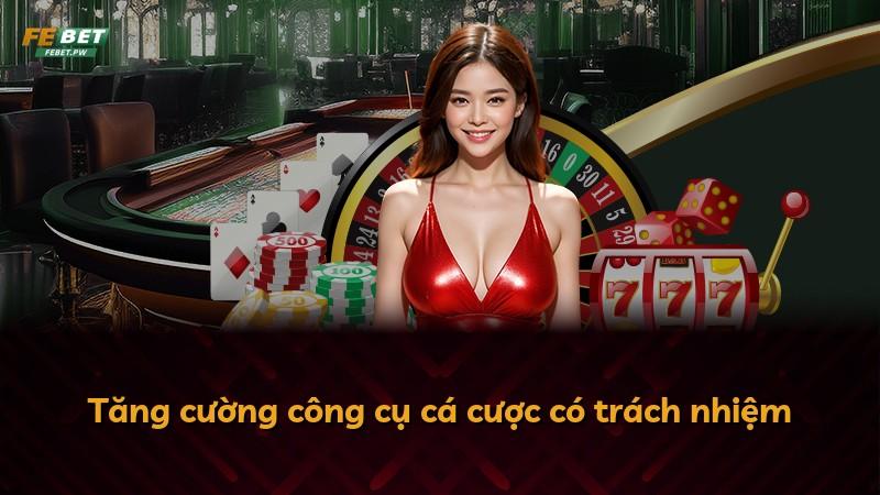 Tăng cường công cụ cá cược có trách nhiệm