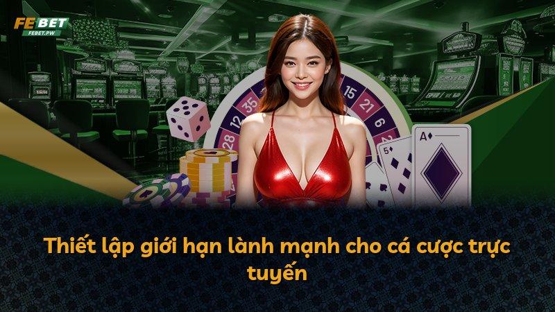 Thiết lập giới hạn lành mạnh cho cá cược trực tuyến