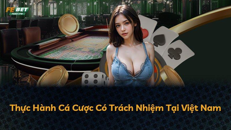 Thực Hành Cá Cược Có Trách Nhiệm Tại Việt Nam