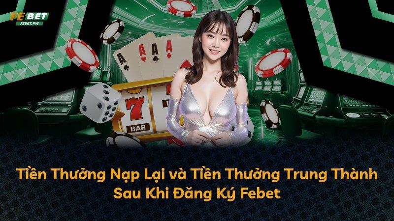 Tiền Thưởng Nạp Lại và Tiền Thưởng Trung Thành Sau Khi Đăng Ký Febet