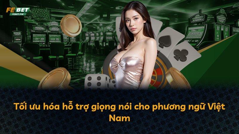 Tối ưu hóa hỗ trợ giọng nói cho phương ngữ Việt Nam