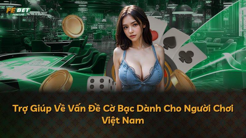 Trợ Giúp Về Vấn Đề Cờ Bạc Dành Cho Người Chơi Việt Nam