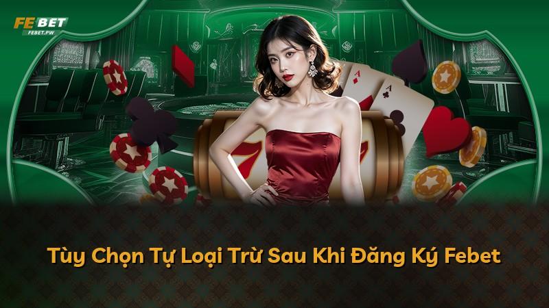 Tùy Chọn Tự Loại Trừ Sau Khi Đăng Ký Febet