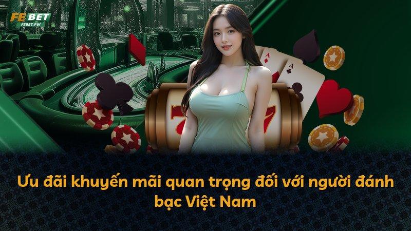 Ưu đãi khuyến mãi quan trọng đối với người đánh bạc Việt Nam