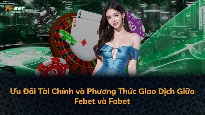 Ưu Đãi Tài Chính và Phương Thức Giao Dịch Giữa Febet và Fabet