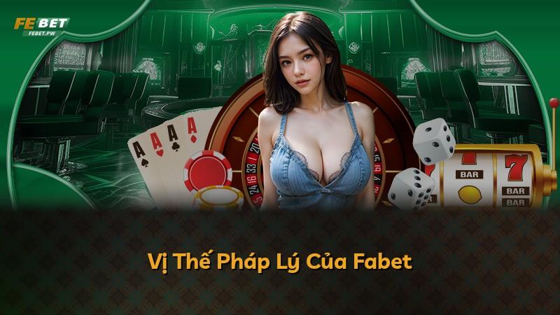 Vị Thế Pháp Lý Của Fabet